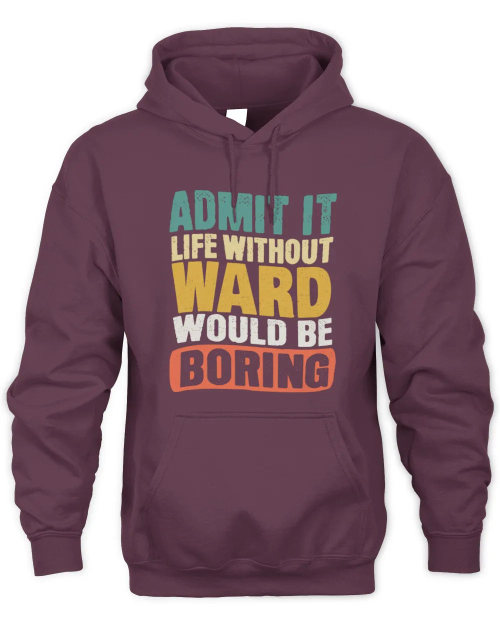 WARD TP86-K3-229 Personalized Funny Quote Apparel “Life Without NAME Would Be Boring” - Unisex Hoodie - Maroon