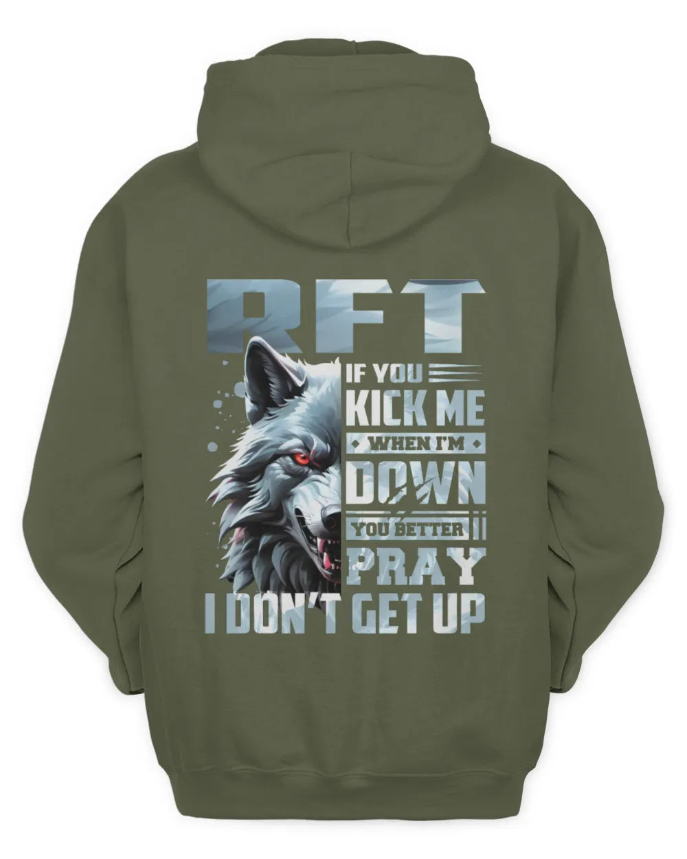 RFT AP62-K4-666 - Personalized Fierce Wolf Quote Apparel “If You Kick Me When I’m Down, You Better Pray I Don’t Get Up” - Unisex Hoodie - Military Green