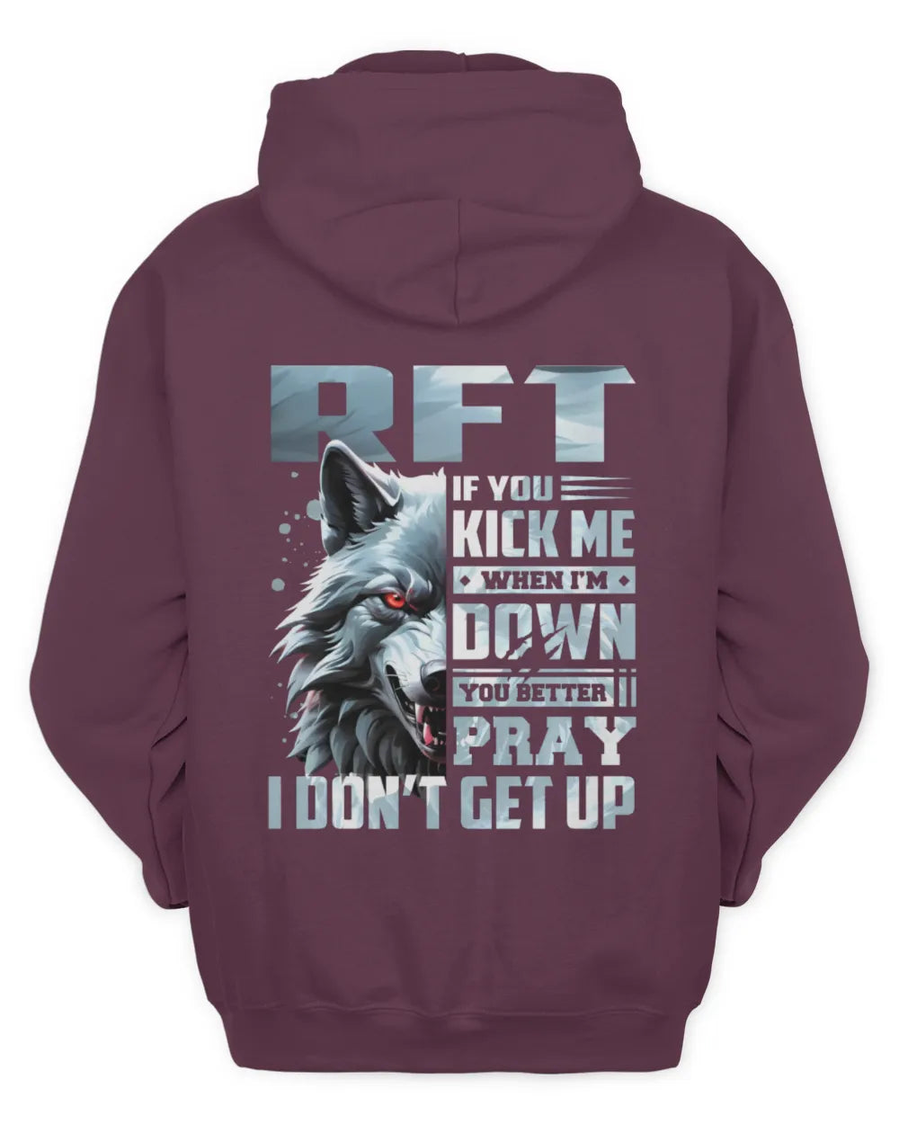 RFT AP62-K4-666 - Personalized Fierce Wolf Quote Apparel “If You Kick Me When I’m Down, You Better Pray I Don’t Get Up” - Unisex Hoodie - Maroon