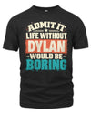 DYLAN P02-TH11-226 Personalized Admit It Life Without [Name] Would Be Boring T-Shirt - Custom Name Funny Gift