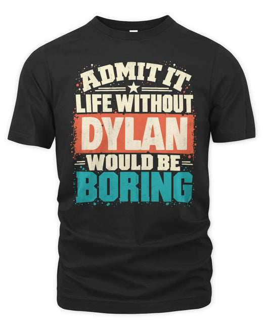 DYLAN P02-TH11-226 Personalized Admit It Life Without [Name] Would Be Boring T-Shirt - Custom Name Funny Gift