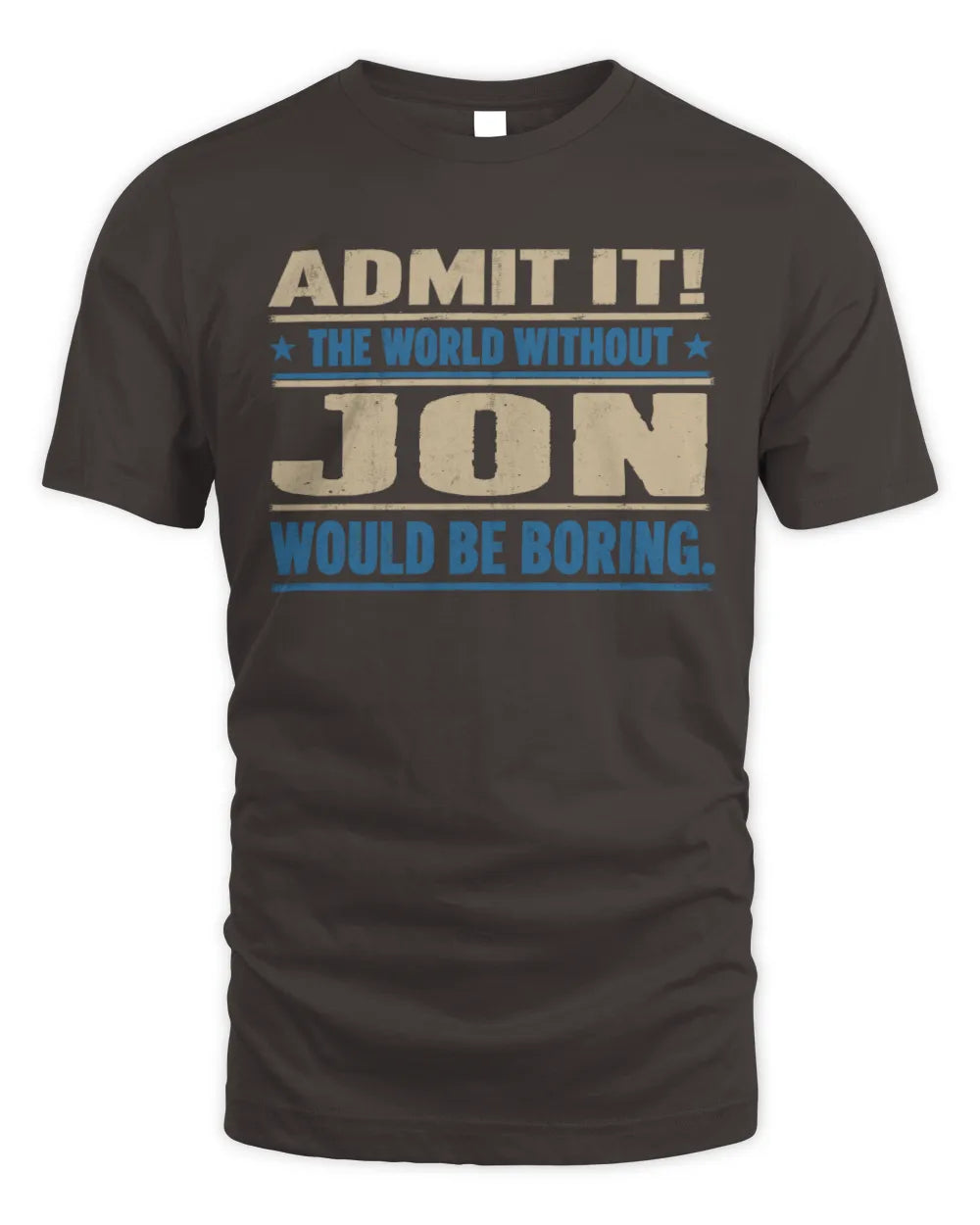 JON TP68-K2-968 – Personalized Funny Quote Apparel “The World Without NAME Would Be Boring” - Unisex Standard T-Shirt - Dark Chocolate