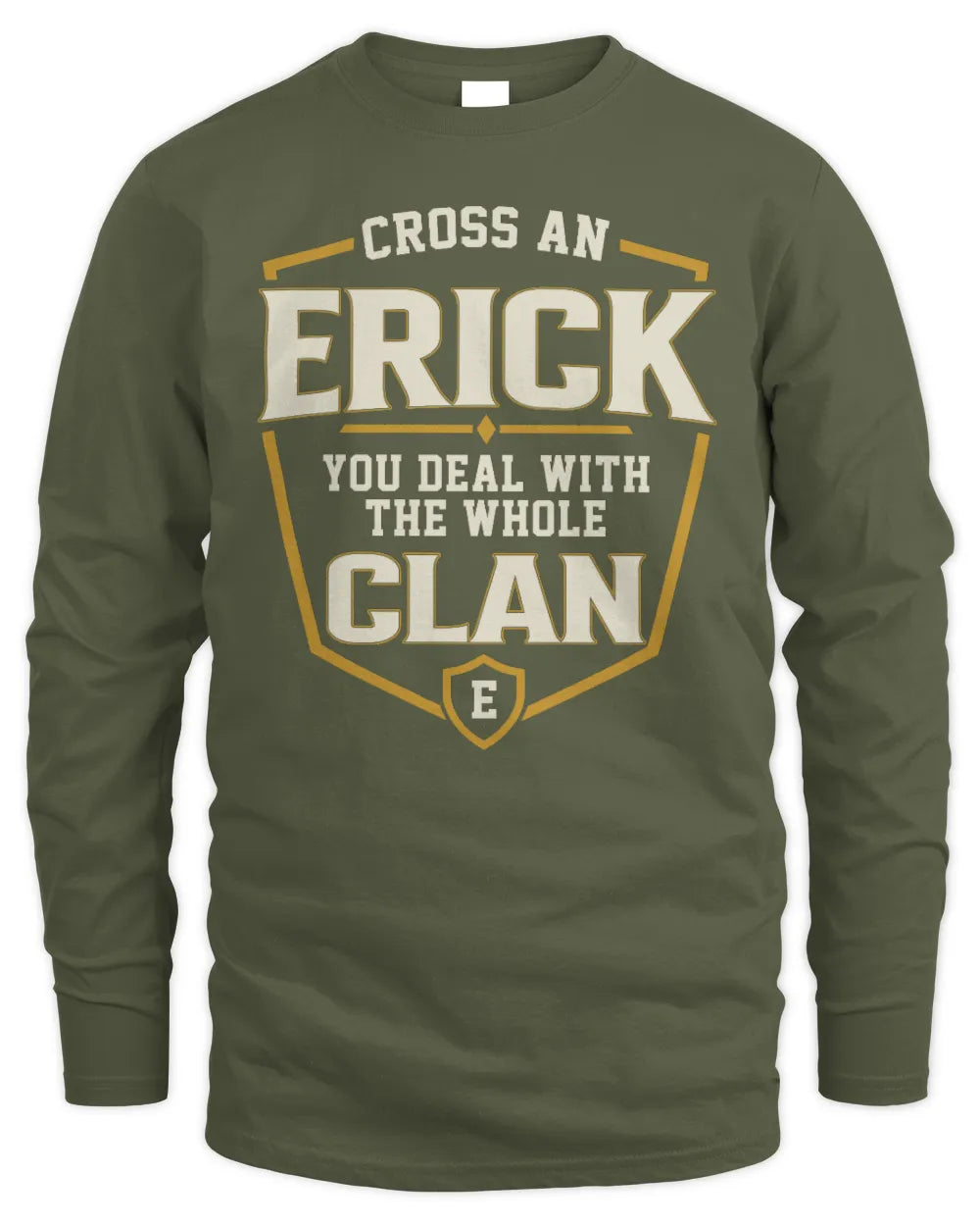 ERICK NT1-K008 Cross A/An NAME, You Deal With the Whole Clan | Personalized Vintage T-Shirt - Men's Long Sleeved T-Shirt - Military Green