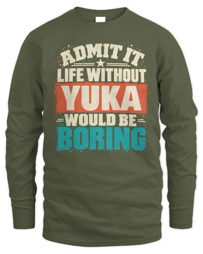 YUKA P02-TH11-226 Personalized Admit It Life Without [Name] Would Be Boring T-Shirt - Custom Name Funny Gift - Men's Long Sleeved T-Shirt - Military Green