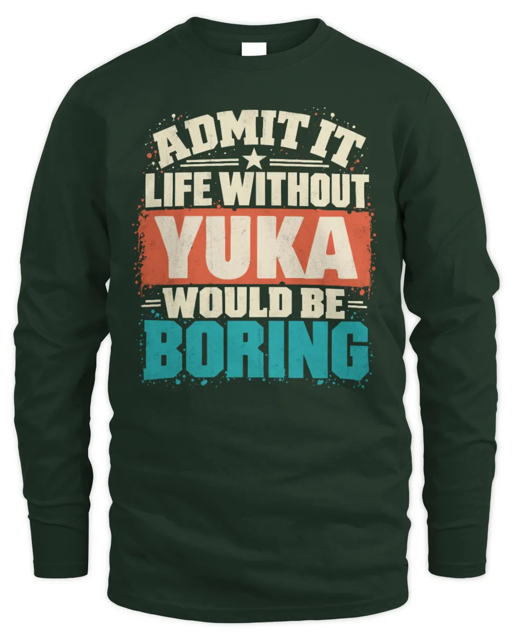 YUKA P02-TH11-226 Personalized Admit It Life Without [Name] Would Be Boring T-Shirt - Custom Name Funny Gift - Men's Long Sleeved T-Shirt - Forest Green