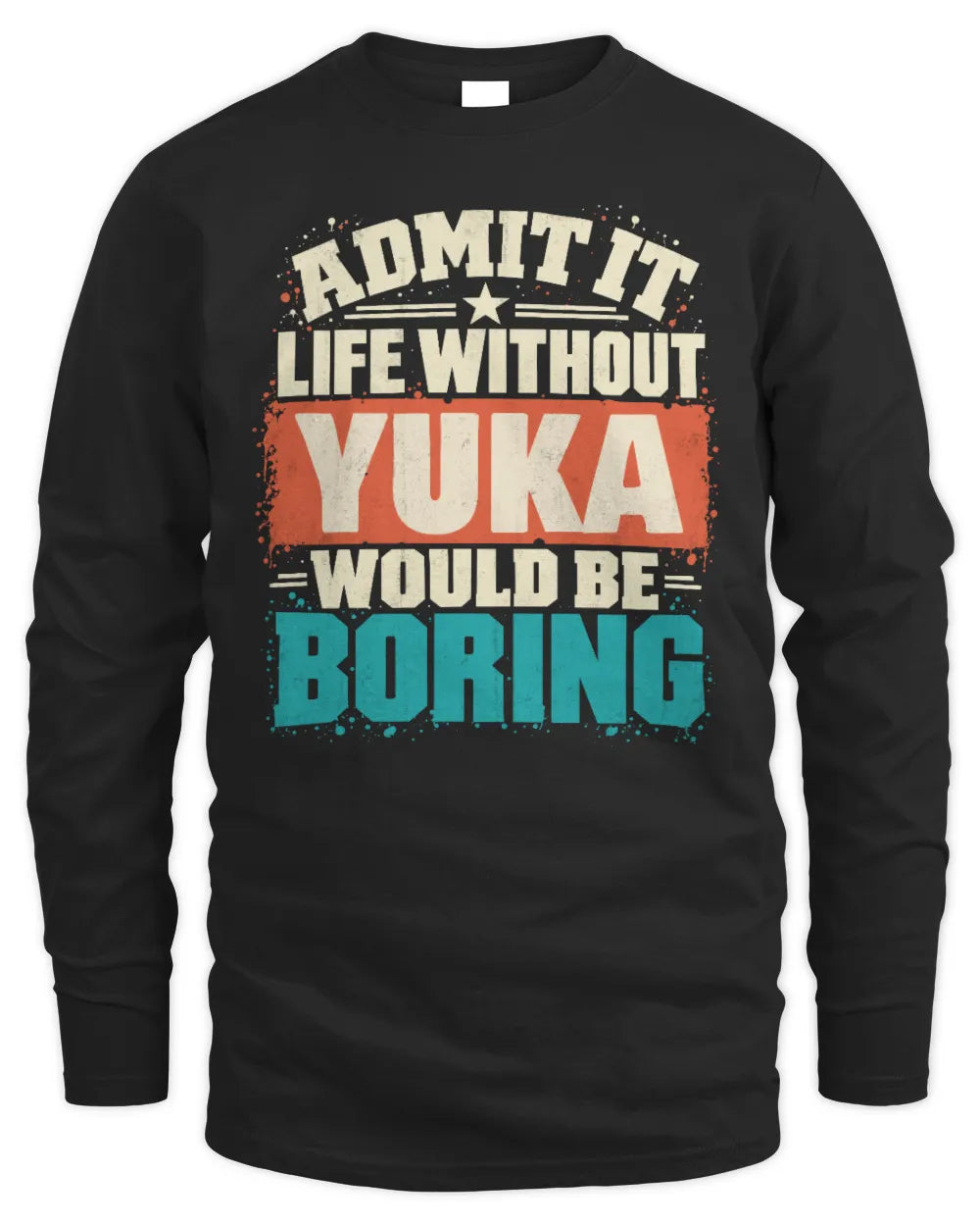 YUKA P02-TH11-226 Personalized Admit It Life Without [Name] Would Be Boring T-Shirt - Custom Name Funny Gift - Men's Long Sleeved T-Shirt - Black