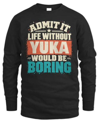 YUKA P02-TH11-226 Personalized Admit It Life Without [Name] Would Be Boring T-Shirt - Custom Name Funny Gift - Men's Long Sleeved T-Shirt - Black