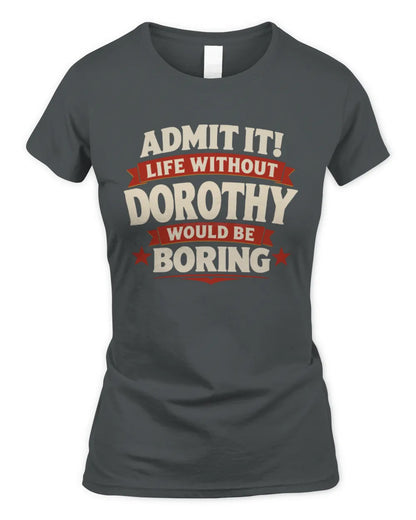 DOROTHY P4 KT003 Personalized Funny Quote Apparel “Life Without NAME Would Be Boring” - Women's Standard T-Shirt - Charcoal
