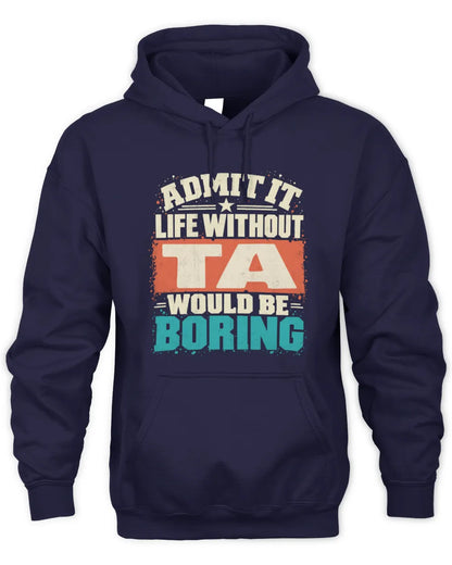 TA P02-TH11-226 Personalized Admit It Life Without [Name] Would Be Boring T-Shirt - Custom Name Funny Gift - Unisex Hoodie - Navy