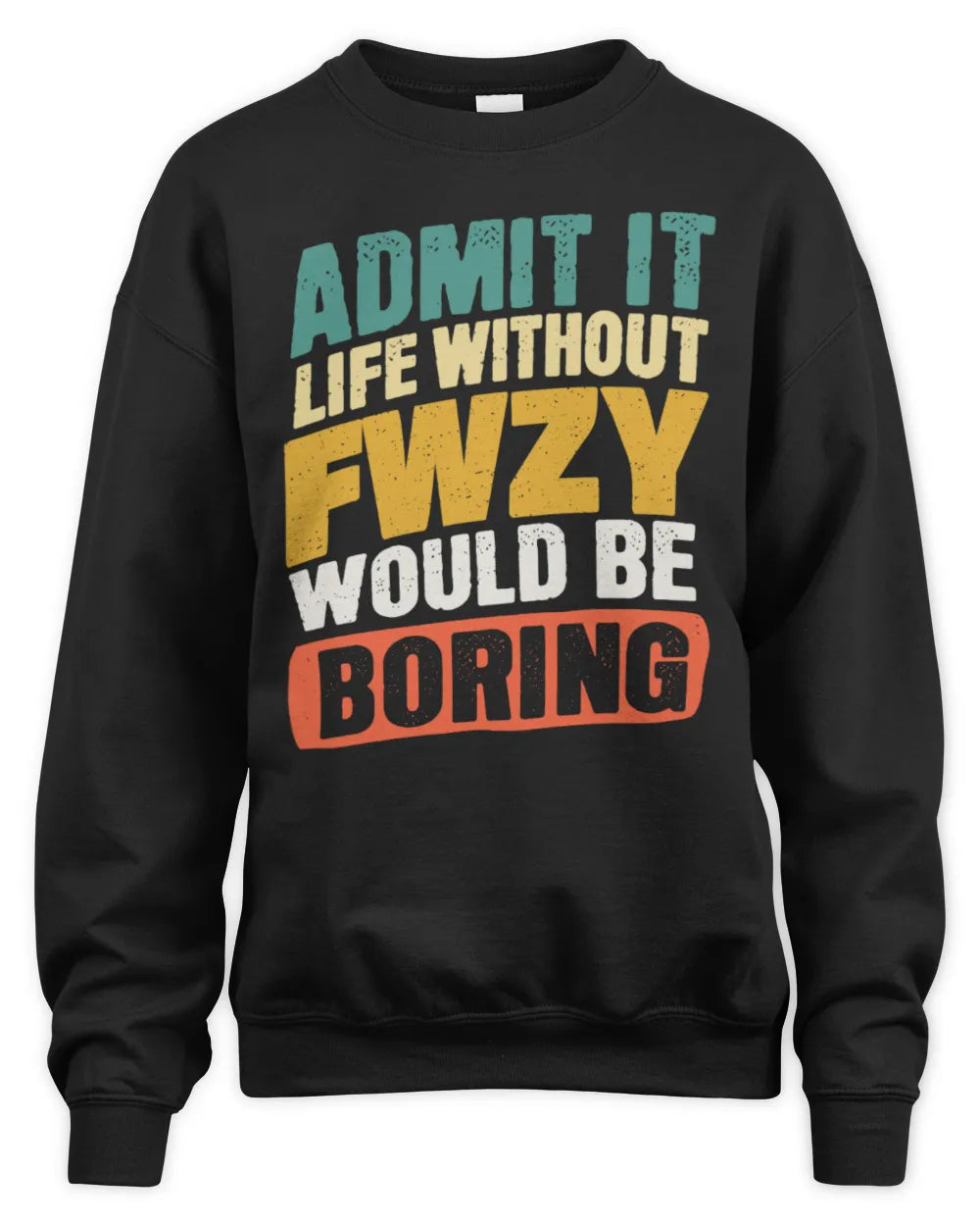 FWZY TP88-K4-229
Personalized Funny Quote Apparel “Life Without NAME Would Be Boring” - Unisex Sweatshirt - Black