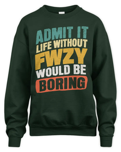 FWZY TP88-K4-229
Personalized Funny Quote Apparel “Life Without NAME Would Be Boring” - Unisex Sweatshirt - Forest Green