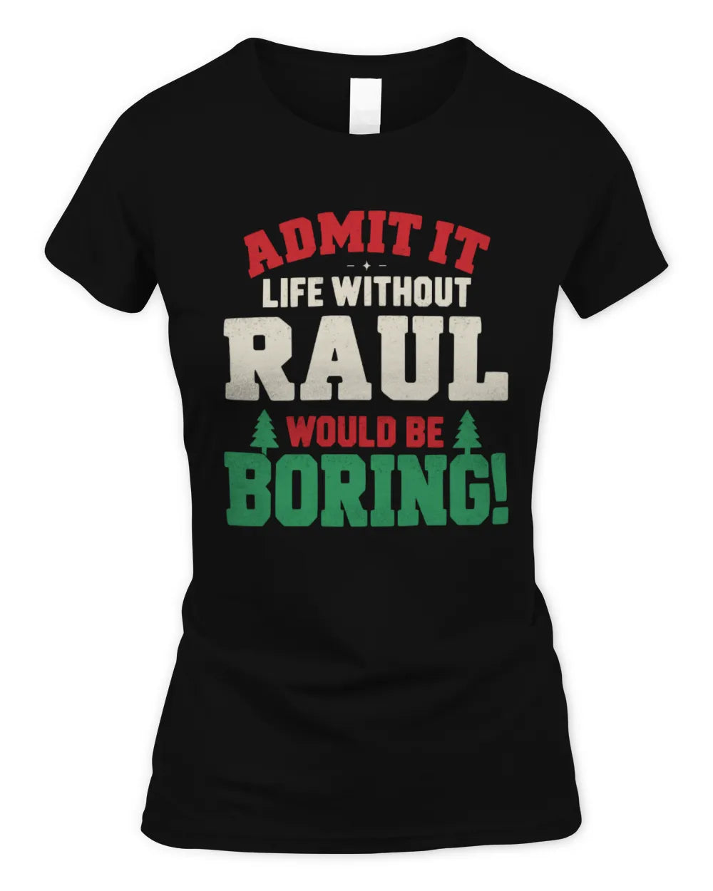 RAUL P5 TH08 Christmas T-Shirt – “Life Without NAME Would Be Boring” - Women's Standard T-Shirt - Black
