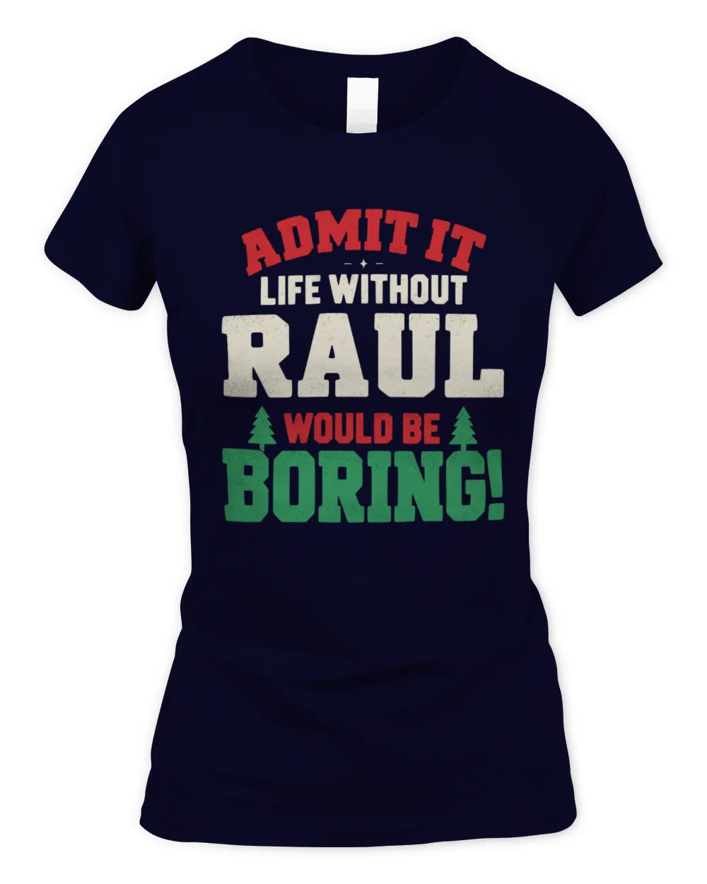 RAUL P5 TH08 Christmas T-Shirt – “Life Without NAME Would Be Boring” - Women's Standard T-Shirt - Navy