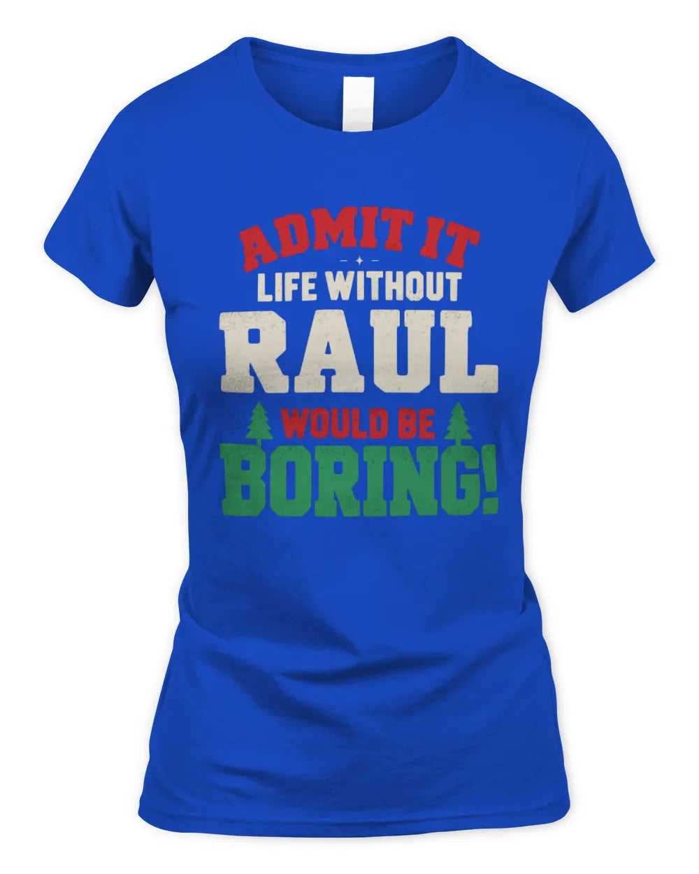 RAUL P5 TH08 Christmas T-Shirt – “Life Without NAME Would Be Boring” - Women's Standard T-Shirt - Royal