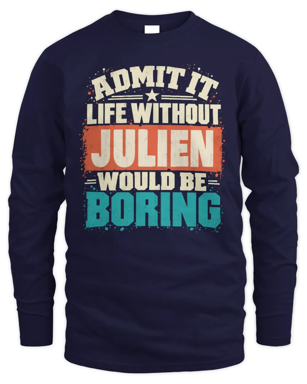 JULIEN P02-TH11-226 Personalized Admit It Life Without [Name] Would Be Boring T-Shirt - Custom Name Funny Gift - Men's Long Sleeved T-Shirt - Navy
