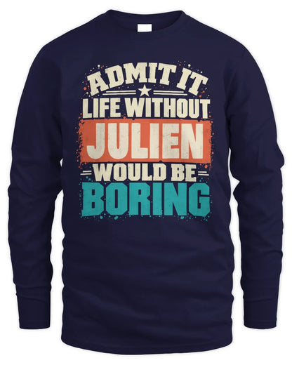 JULIEN P02-TH11-226 Personalized Admit It Life Without [Name] Would Be Boring T-Shirt - Custom Name Funny Gift - Men's Long Sleeved T-Shirt - Navy