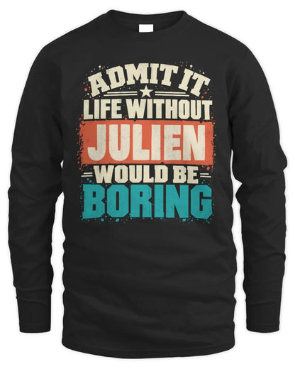 JULIEN P02-TH11-226 Personalized Admit It Life Without [Name] Would Be Boring T-Shirt - Custom Name Funny Gift - Men's Long Sleeved T-Shirt - Black