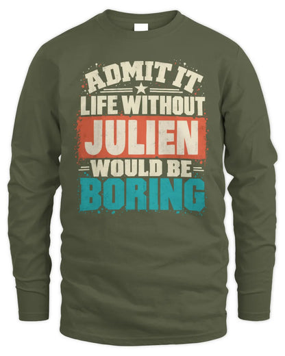 JULIEN P02-TH11-226 Personalized Admit It Life Without [Name] Would Be Boring T-Shirt - Custom Name Funny Gift - Men's Long Sleeved T-Shirt - Military Green