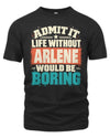 ARLENE P02-TH11-226 Personalized Admit It Life Without [Name] Would Be Boring T-Shirt - Custom Name Funny Gift