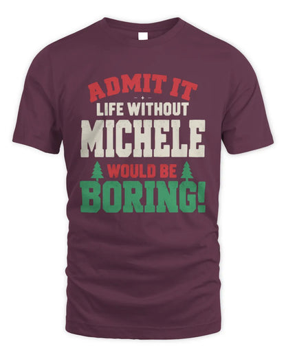 MICHELE P5 TH08 Christmas T-Shirt – “Life Without NAME Would Be Boring” - Unisex Standard T-Shirt - Maroon