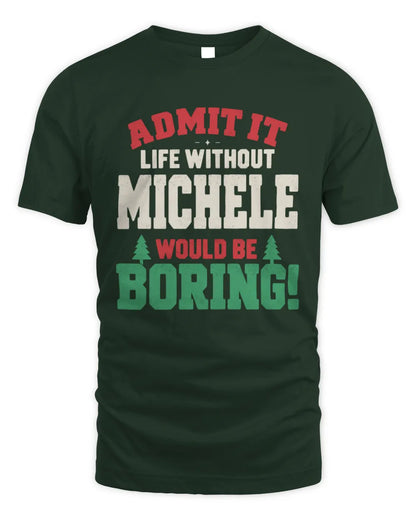 MICHELE P5 TH08 Christmas T-Shirt – “Life Without NAME Would Be Boring” - Unisex Standard T-Shirt - Forest Green