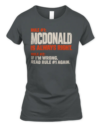 MCDONALD NP1-H006 
Always Right Personalized Name T-Shirt – Funny Custom Name Shirt - Women's Standard T-Shirt - Charcoal