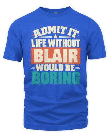BLAIR P02-TH11-226 Personalized Admit It Life Without [Name] Would Be Boring T-Shirt - Custom Name Funny Gift - Unisex Standard T-Shirt - Royal