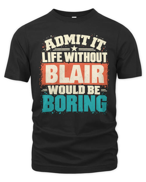 BLAIR P02-TH11-226 Personalized Admit It Life Without [Name] Would Be Boring T-Shirt - Custom Name Funny Gift - Unisex Standard T-Shirt - Black