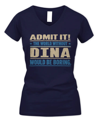 DINA TP68-K2-968 – Personalized Funny Quote Apparel “The World Without NAME Would Be Boring” - Women's V-Neck T-Shirt - Navy