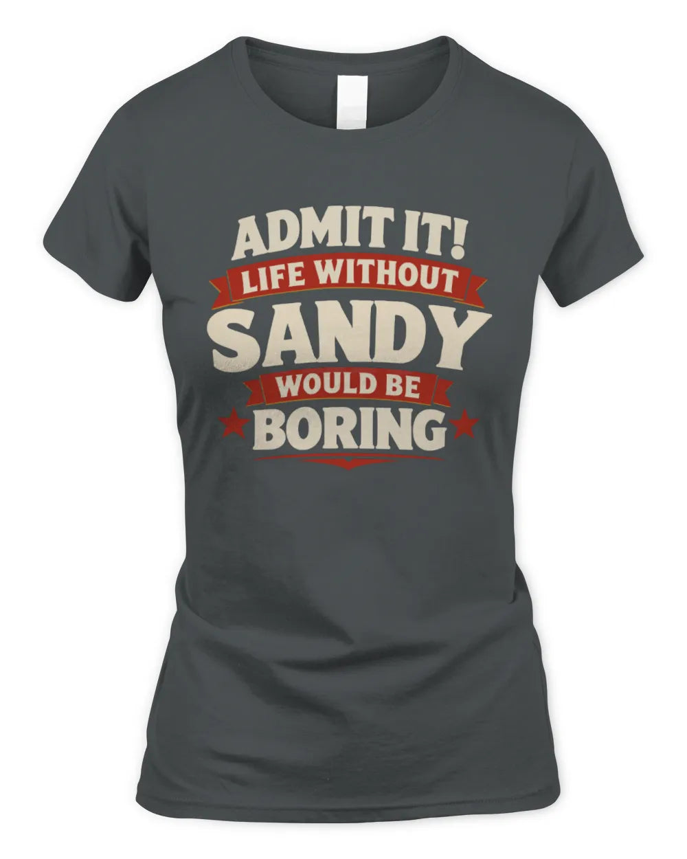 SANDY P4 KT003 Personalized Funny Quote Apparel “Life Without NAME Would Be Boring” - Women's Standard T-Shirt - Charcoal