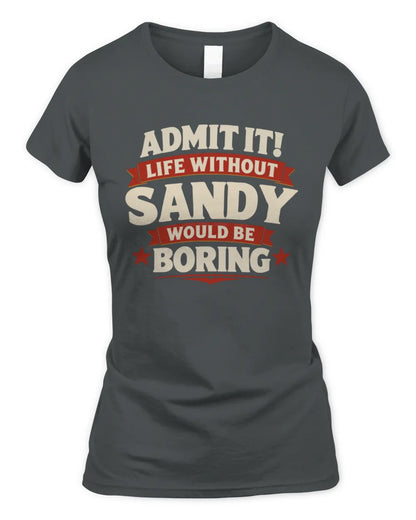 SANDY P4 KT003 Personalized Funny Quote Apparel “Life Without NAME Would Be Boring” - Women's Standard T-Shirt - Charcoal