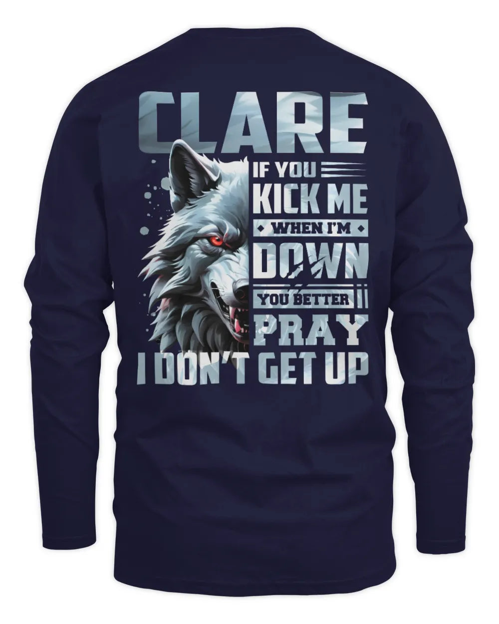 CLARE AP62-K4-666 - Personalized Fierce Wolf Quote Apparel “If You Kick Me When I’m Down, You Better Pray I Don’t Get Up” - Men's Long Sleeved T-Shirt - Navy