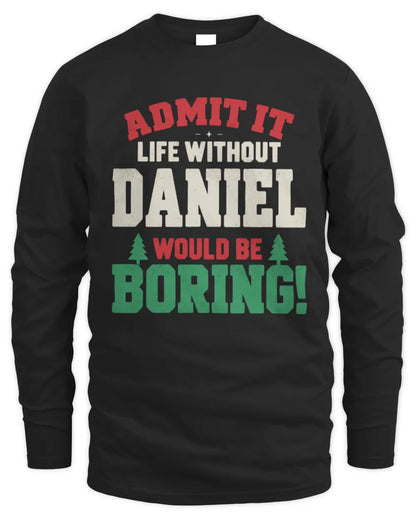 DANIEL P5 TH08 Christmas T-Shirt – “Life Without NAME Would Be Boring” - Men's Long Sleeved T-Shirt - Black