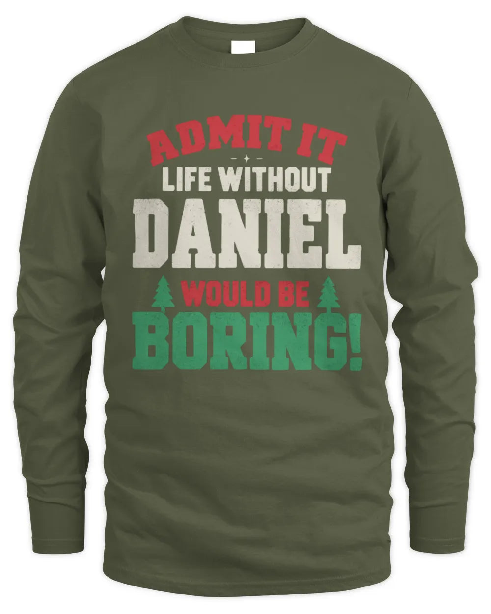 DANIEL P5 TH08 Christmas T-Shirt – “Life Without NAME Would Be Boring” - Men's Long Sleeved T-Shirt - Military Green