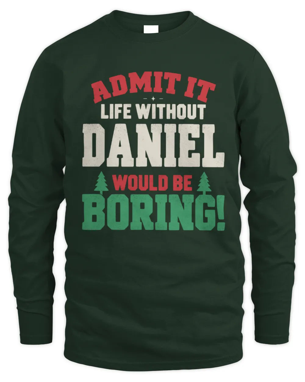 DANIEL P5 TH08 Christmas T-Shirt – “Life Without NAME Would Be Boring” - Men's Long Sleeved T-Shirt - Forest Green