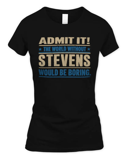 STEVENS TP68-K2-968 – Personalized Funny Quote Apparel “The World Without NAME Would Be Boring” - Women's Standard T-Shirt - Black