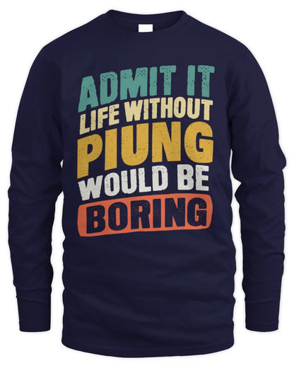 PIUNG TP88-K4-229
Personalized Funny Quote Apparel “Life Without NAME Would Be Boring” - Men's Long Sleeved T-Shirt - Navy