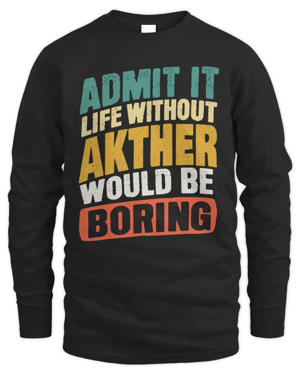 AKTHER TP88-K4-229
Personalized Funny Quote Apparel “Life Without NAME Would Be Boring” - Men's Long Sleeved T-Shirt - Black