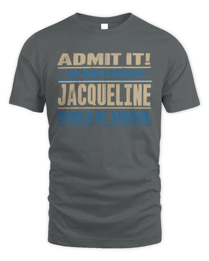 JACQUELINE TP68-K2-968 – Personalized Funny Quote Apparel “The World Without NAME Would Be Boring” - Unisex Standard T-Shirt - Charcoal