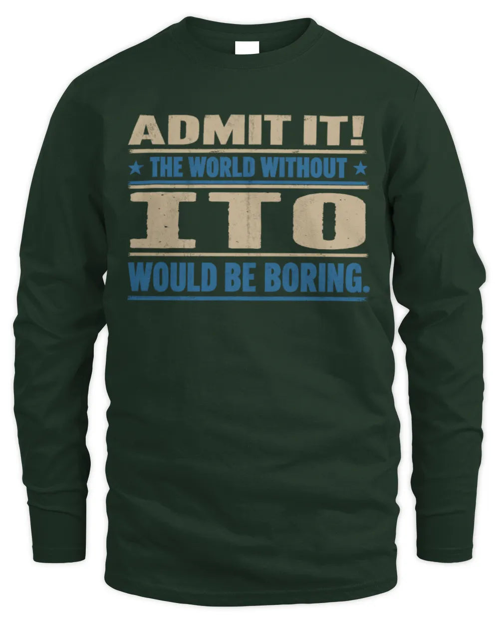 ITO TP68-K2-968 – Personalized Funny Quote Apparel “The World Without NAME Would Be Boring” - Men's Long Sleeved T-Shirt - Forest Green