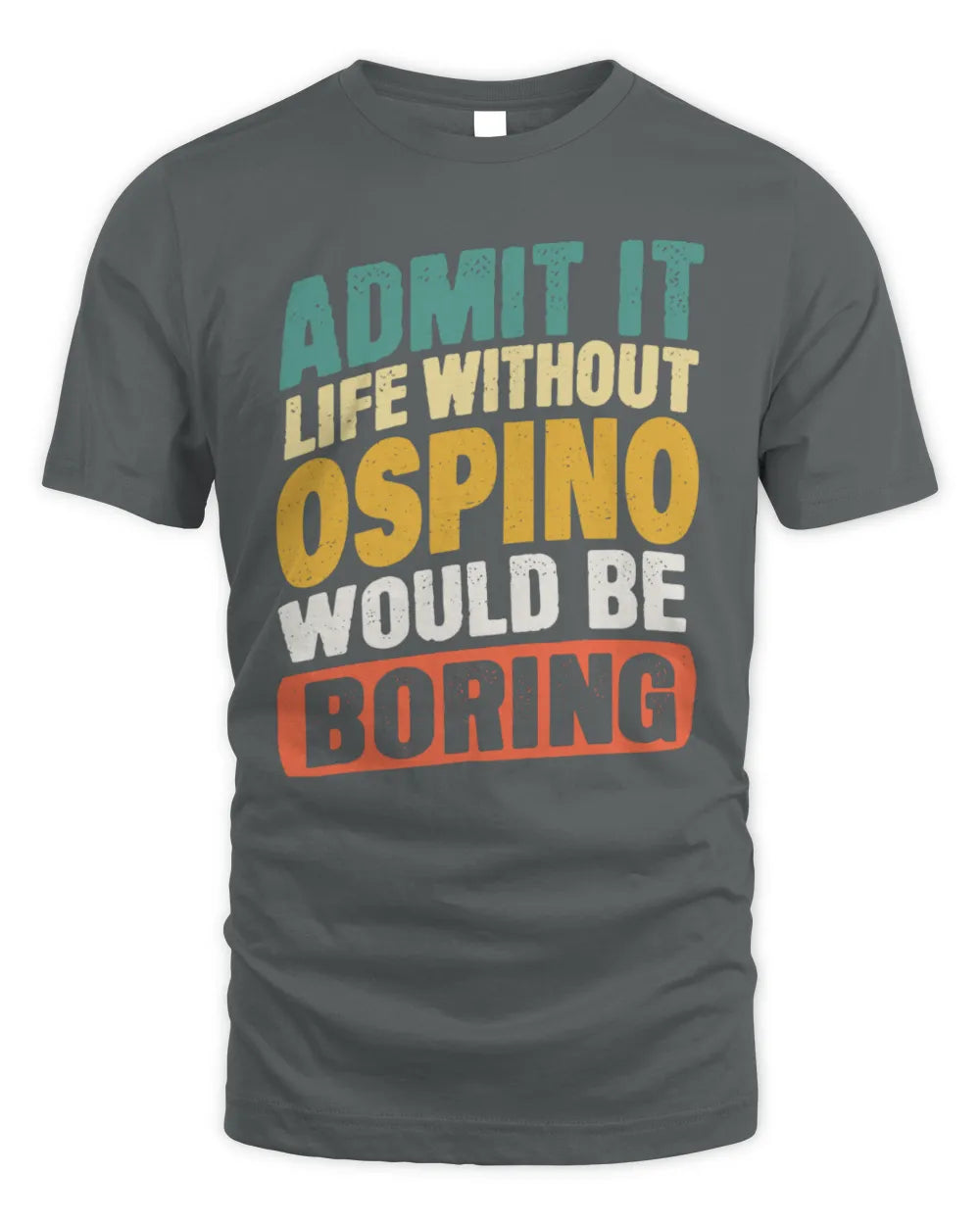 OSPINO TP88-K4-229
Personalized Funny Quote Apparel “Life Without NAME Would Be Boring” - Unisex Standard T-Shirt - Charcoal