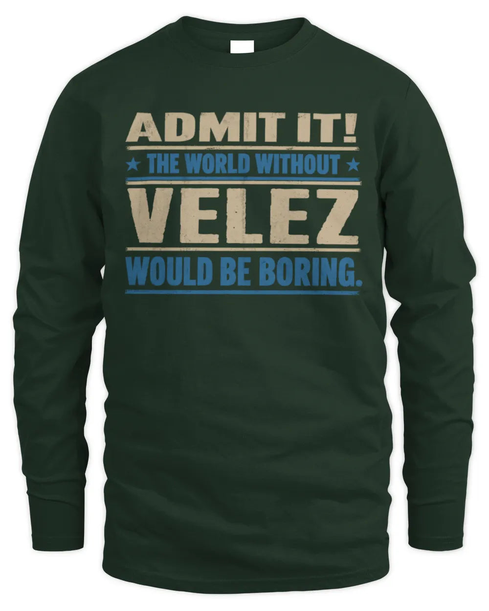 VELEZ TP68-K2-968 – Personalized Funny Quote Apparel “The World Without NAME Would Be Boring” - Men's Long Sleeved T-Shirt - Forest Green
