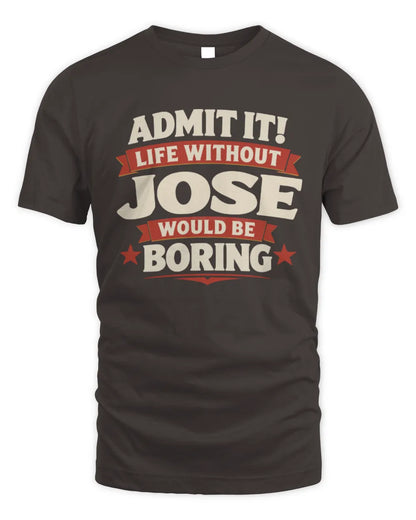 JOSE P4 KT003 Personalized Funny Quote Apparel “Life Without NAME Would Be Boring” - Unisex Standard T-Shirt - Dark Chocolate