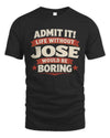 JOSE P4 KT003 Personalized Funny Quote Apparel “Life Without NAME Would Be Boring”