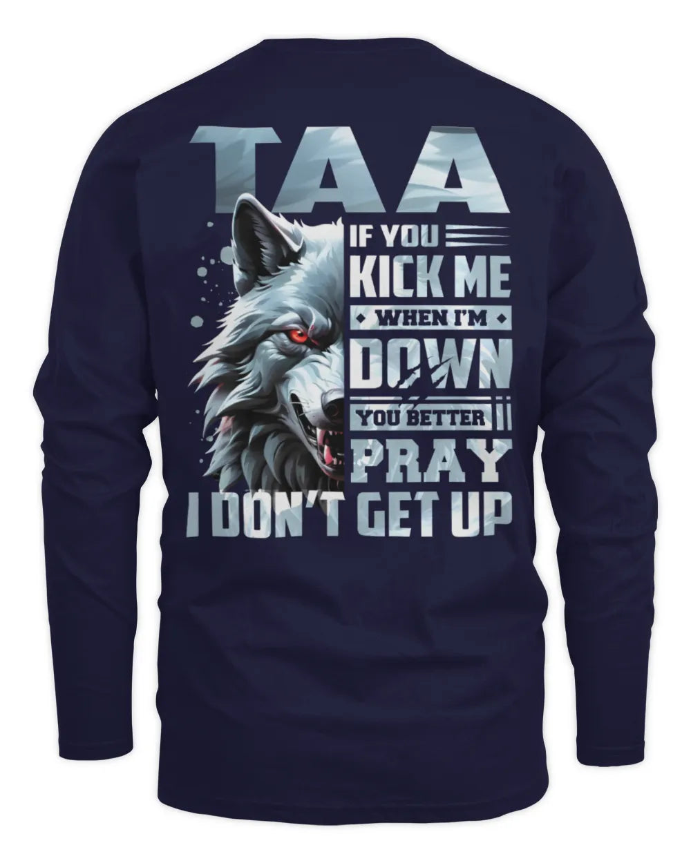 TAA AP62-K4-666 - Personalized Fierce Wolf Quote Apparel “If You Kick Me When I’m Down, You Better Pray I Don’t Get Up” - Men's Long Sleeved T-Shirt - Navy