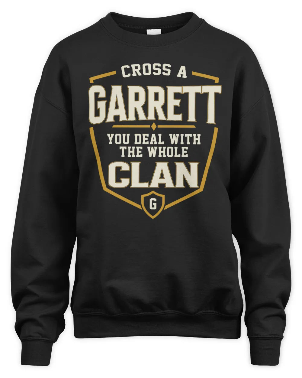 GARRETT NT1-K008 Cross A/An NAME, You Deal With the Whole Clan | Personalized Vintage T-Shirt - Unisex Sweatshirt - Black