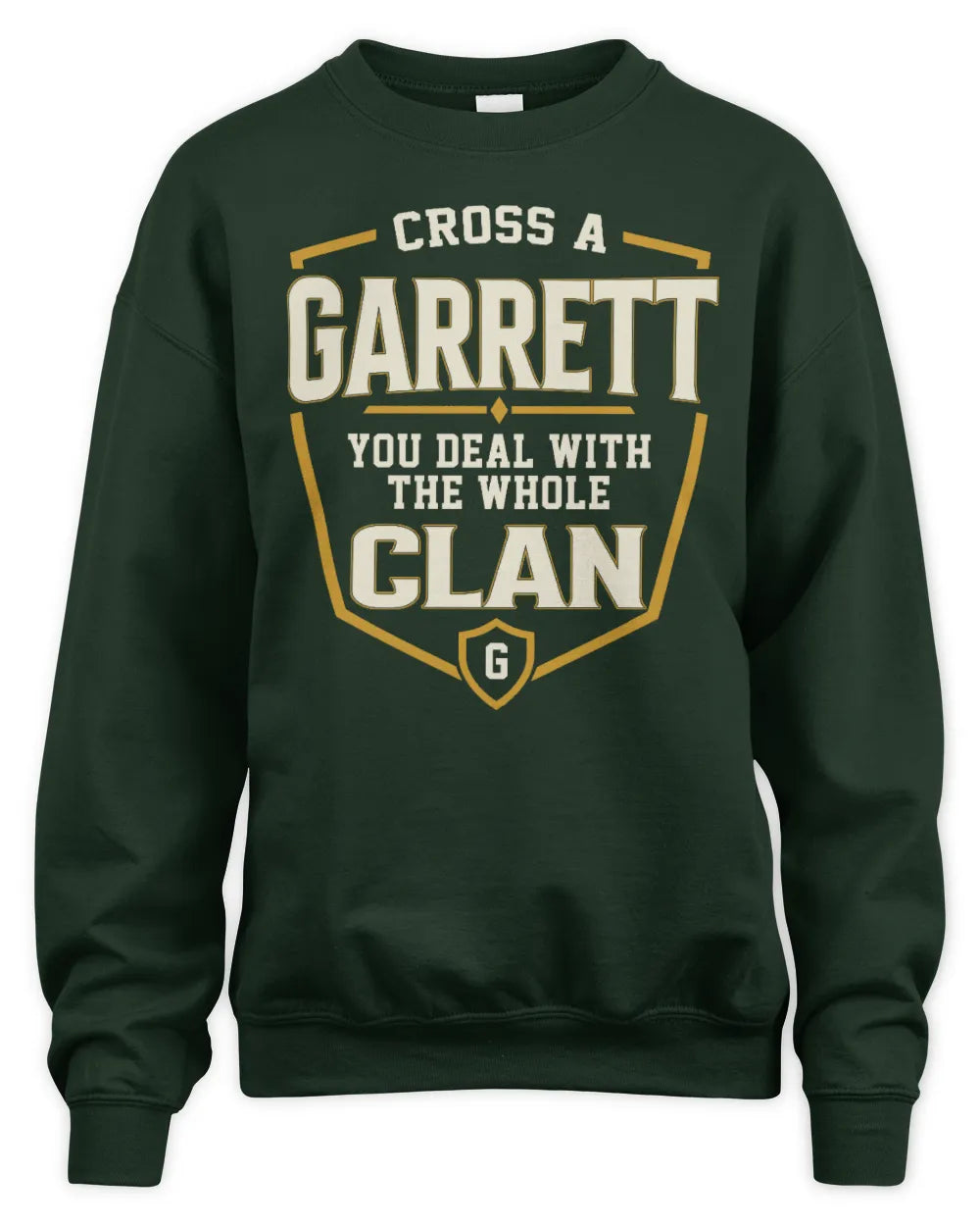 GARRETT NT1-K008 Cross A/An NAME, You Deal With the Whole Clan | Personalized Vintage T-Shirt - Unisex Sweatshirt - Forest Green