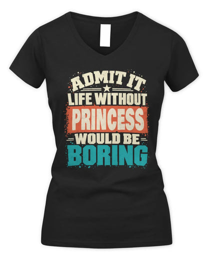 PRINCESS P02-TH11-226 Personalized Admit It Life Without [Name] Would Be Boring T-Shirt - Custom Name Funny Gift - Women's V-Neck T-Shirt - Black