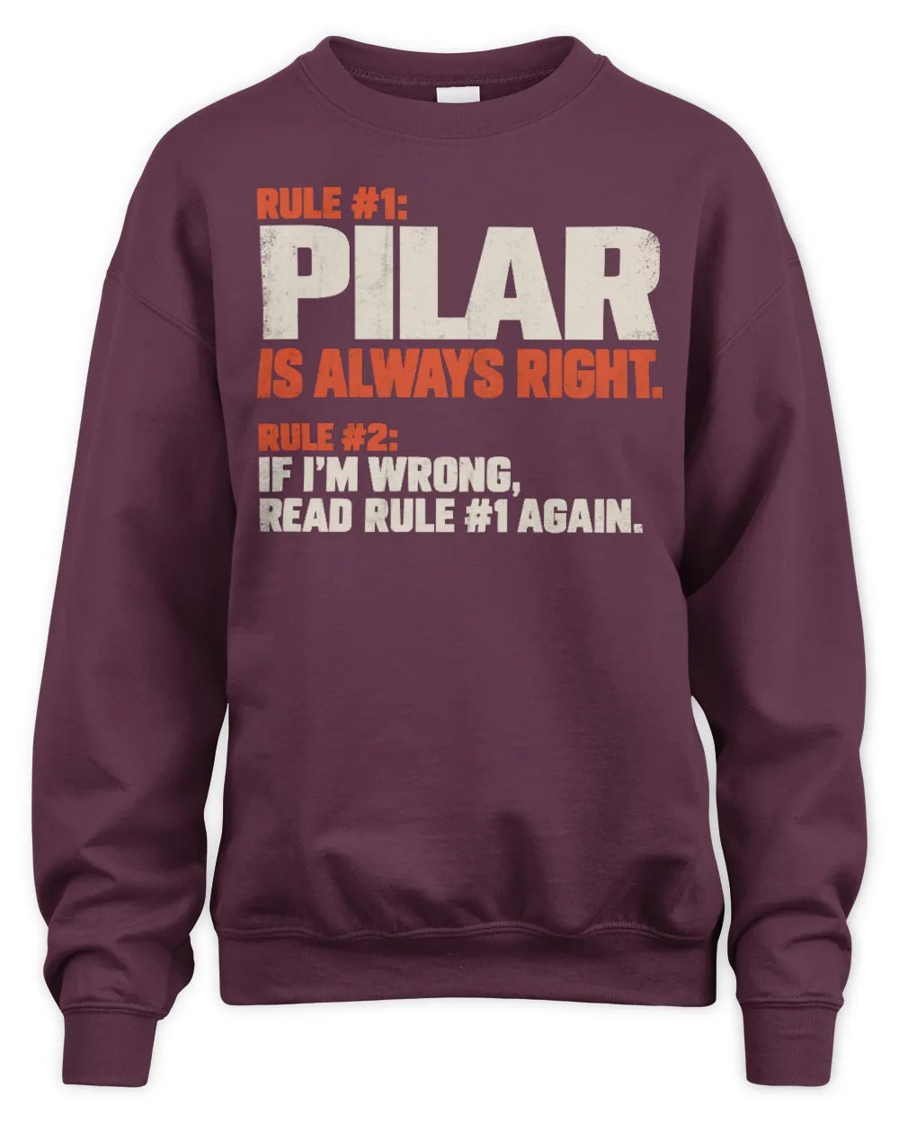 PILAR NP1-H006 
Always Right Personalized Name T-Shirt – Funny Custom Name Shirt - Unisex Sweatshirt - Maroon