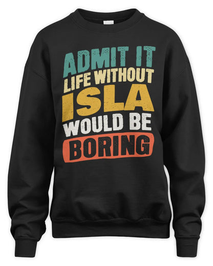ISLA TP88-K4-229
Personalized Funny Quote Apparel “Life Without NAME Would Be Boring” - Unisex Sweatshirt - Black